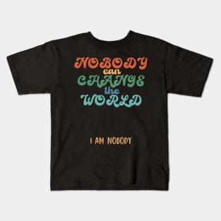 Nobody can change the world, funny quote gift idea Kids T-Shirt